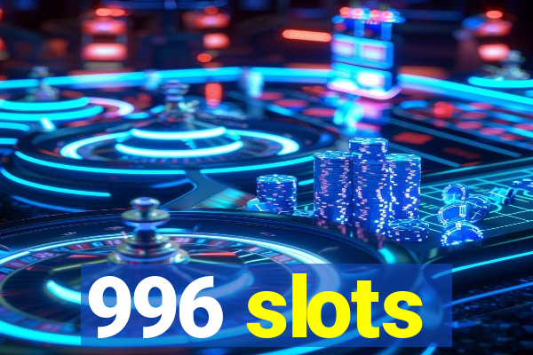 996 slots